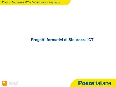 05/02/2014 Versione:1.0 RUO-FCRSI Progetti formativi di Sicurezza ICT Piani di Sicurezza ICT – Formazione a supporto.