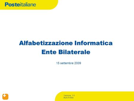 Versione: 1.0. RUO-FCRSI Alfabetizzazione Informatica Ente Bilaterale 15 settembre 2009.