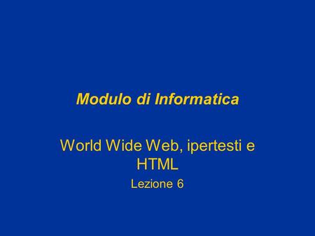 World Wide Web, ipertesti e HTML Lezione 6
