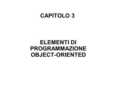 CAPITOLO 3 ELEMENTI DI PROGRAMMAZIONE OBJECT-ORIENTED.