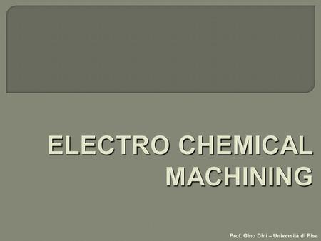 ELECTRO CHEMICAL MACHINING