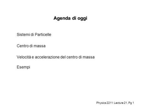 Agenda di oggi Sistemi di Particelle Centro di massa