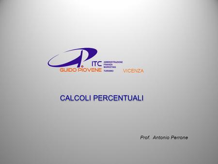 VICENZA CALCOLI PERCENTUALI Prof. Antonio Perrone.