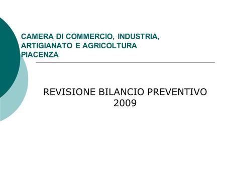 CAMERA DI COMMERCIO, INDUSTRIA, ARTIGIANATO E AGRICOLTURA PIACENZA REVISIONE BILANCIO PREVENTIVO 2009.
