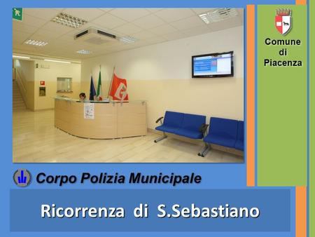 Ricorrenza di S.Sebastiano Comune di Piacenza Comune di Piacenza Corpo Polizia Municipale.