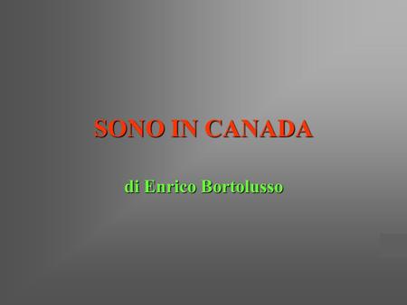 SONO IN CANADA di Enrico Bortolusso.