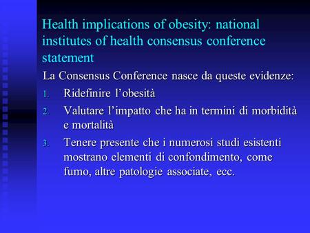 Health implications of obesity: national institutes of health consensus conference statement La Consensus Conference nasce da queste evidenze: 1. Ridefinire.