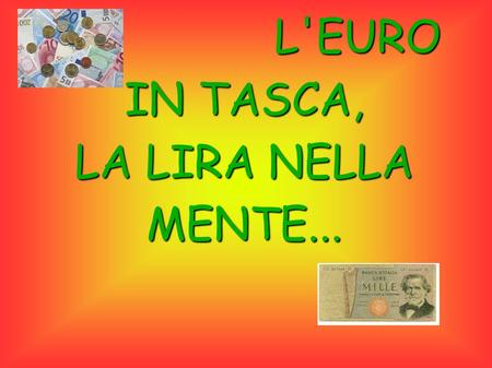 L'EURO IN TASCA, LA LIRA NELLA MENTE...