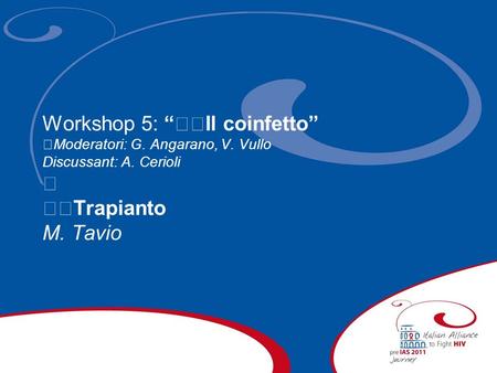 Workshop 5: Il coinfetto Moderatori: G. Angarano, V. Vullo Discussant: A. Cerioli Trapianto M. Tavio.