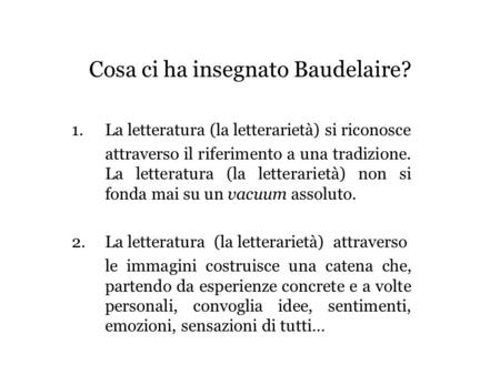 Cosa ci ha insegnato Baudelaire? 1.La letteratura (la letterarietà) si riconosce attraverso il riferimento a una tradizione. La letteratura (la letterarietà)
