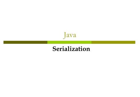 Java Serialization.