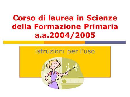 Corso di laurea in Scienze della Formazione Primaria a.a.2004/2005 istruzioni per luso.