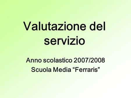 Valutazione del servizio Anno scolastico 2007/2008 Scuola Media Ferraris.