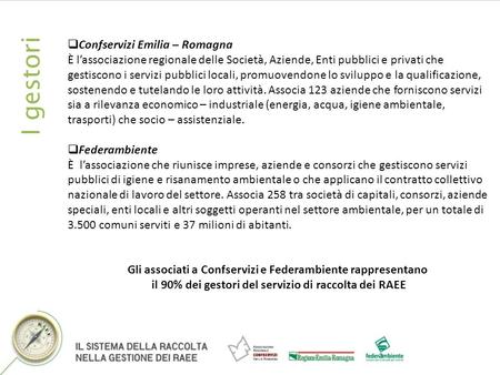 I gestori Confservizi Emilia – Romagna È lassociazione regionale delle Società, Aziende, Enti pubblici e privati che gestiscono i servizi pubblici locali,