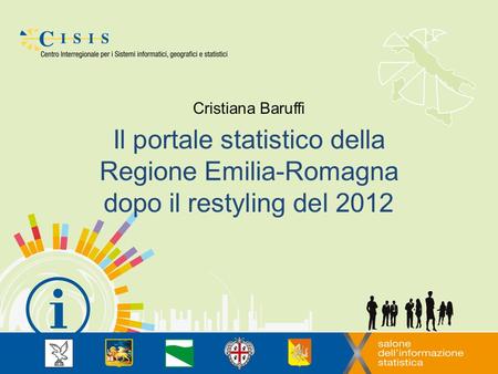 Il portale statistico della Regione Emilia-Romagna dopo il restyling del 2012 Cristiana Baruffi.