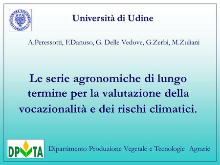 Le serie agronomiche di lungo termine per la valutazione della vocazionalità e dei rischi climatici. Università di Udine Dipartimento Produzione Vegetale.