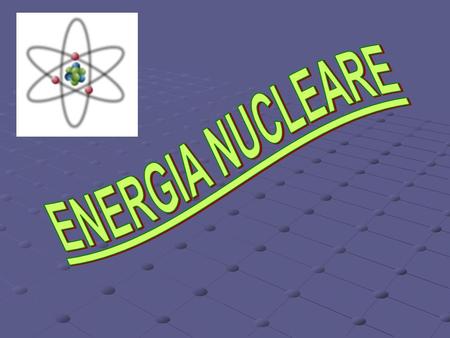 ENERGIA NUCLEARE.
