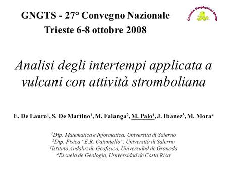 GNGTS - 27° Convegno Nazionale Trieste 6-8 ottobre 2008 Analisi degli intertempi applicata a vulcani con attività stromboliana E. De Lauro 1, S. De Martino.