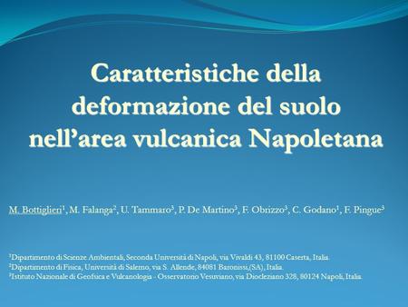 Caratteristiche della deformazione del suolo nellarea vulcanica Napoletana M. Bottiglieri 1, M. Falanga 2, U. Tammaro 3, P. De Martino 3, F. Obrizzo 3,
