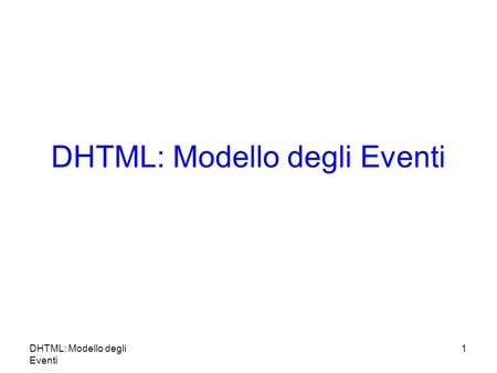 DHTML: Modello degli Eventi 1. 2 Sommario Introduzione Evento onclick Evento onload Gestione errori con onerror Gestione mouse con levento onmousemove.