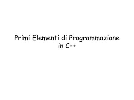 Primi Elementi di Programmazione in C++