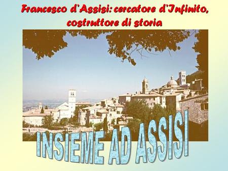 Francesco d’Assisi: cercatore d’Infinito, costruttore di storia