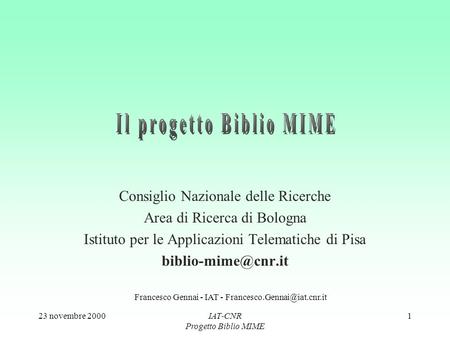 23 novembre 2000IAT-CNR Progetto Biblio MIME 1 Consiglio Nazionale delle Ricerche Area di Ricerca di Bologna Istituto per le Applicazioni Telematiche di.