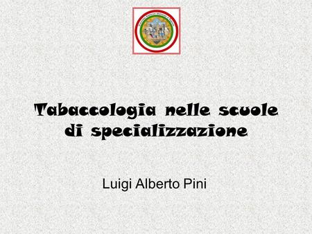 Tabaccologia nelle scuole di specializzazione Luigi Alberto Pini.