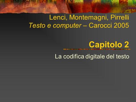 Lenci, Montemagni, Pirrelli Testo e computer – Carocci 2005 Capitolo 2
