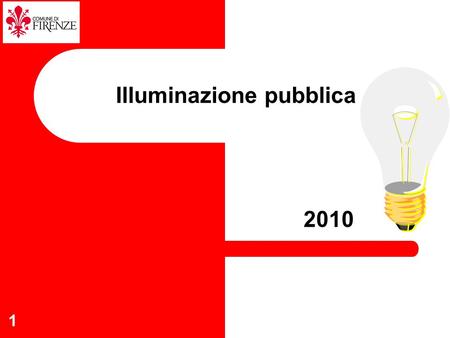 1 Illuminazione pubblica 2010. 2 3 INTERVENTI DI ILLUMINAZIONE PUBBLICA PER L'ANNO 2010 PIANO DI INTERVENTI ORGANICO FINALIZZATO A: - MIGLIORE USUFRUIBILITA.