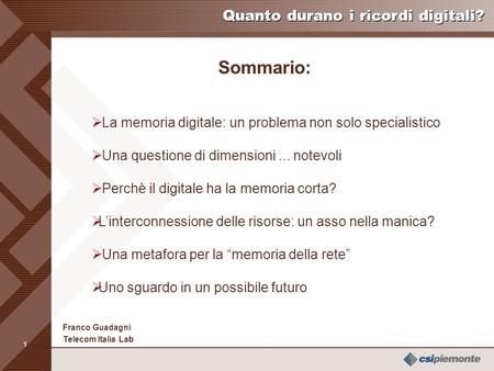 0 Franco Guadagni Telecom Italia Lab Franco Guadagni Telecom Italia Lab Lobsolescenza dei supporti tecnologici: quanto durano i ricordi digitali?