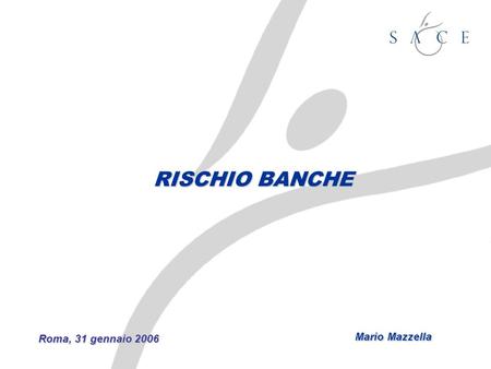 RISCHIO BANCHE Roma, 31 gennaio 2006 Mario Mazzella.