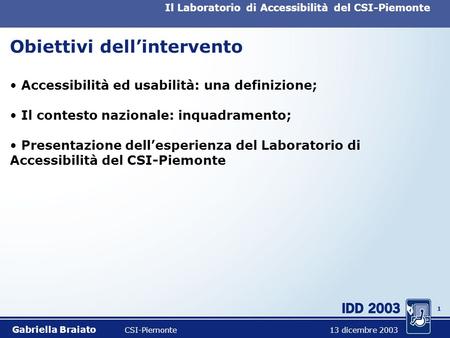 0 Iniziative legate allaccessibilità di Siti Web: il Laboratorio del CSI-Piemonte Gabriella Braiato CSI-Piemonte.