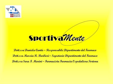 Sportiva Mente Dott.ssa Daniela Cantù – Responsabile Dipartimento del Farmaco Dott.ssa Marzia R. Barbieri – Segretario Dipartimento del Farmaco Dott.ssa.