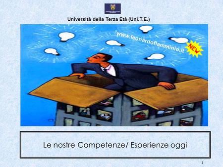 1 Università della Terza Età (Uni.T.E.) Le nostre Competenze/ Esperienze oggi Leonardo Flamminio www.leonardoflamminio.it.