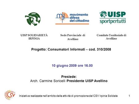 Iniziativa realizzata nellambito delle attività di promozione del CSV Irpinia Solidale1 UISP SOLIDARIETÀ IRPINIA Sede Provinciale di Avellino Comitato.