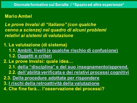 Giornate formative sul Soratte / Spazio ed altre esperienze Mario Ambel Le prove Invalsi di italiano (con qualche cenno a scienze) nel quadro di alcuni.
