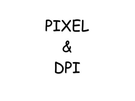 PIXEL & DPI.