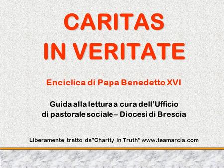 CARITAS IN VERITATE Enciclica di Papa Benedetto XVI