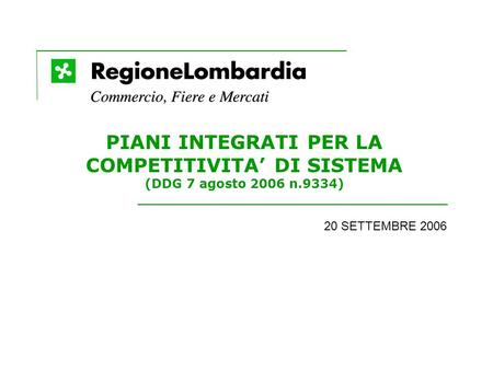 PIANI INTEGRATI PER LA COMPETITIVITA DI SISTEMA (DDG 7 agosto 2006 n.9334) 20 SETTEMBRE 2006.