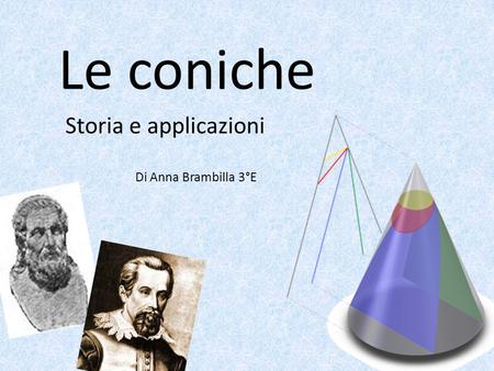 Le coniche Storia e applicazioni Di Anna Brambilla 3°E.