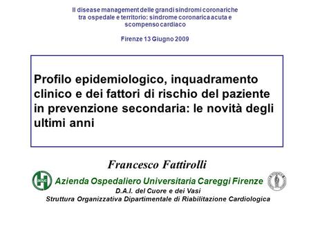 Il disease management delle grandi sindromi coronariche tra ospedale e territorio: sindrome coronarica acuta e scompenso cardiaco Firenze 13 Giugno 2009.