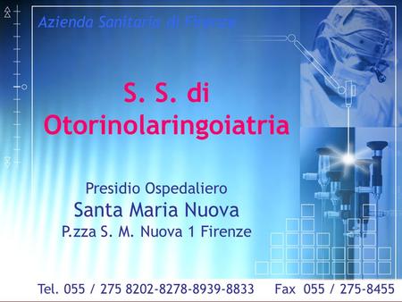 Fax 055 / 275-8455 Azienda Sanitaria di Firenze S. S. di Otorinolaringoiatria Presidio Ospedaliero Santa Maria Nuova P.zza S. M. Nuova 1 Firenze Tel. 055.