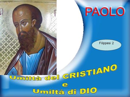 PAOLO Filippesi 2 Umiltà del CRISTIANO e Umiltà di DIO.