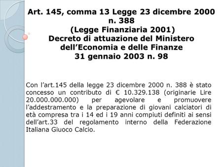 Art. 145, comma 13 Legge 23 dicembre 2000 n. 388 (Legge Finanziaria 2001) Decreto di attuazione del Ministero dellEconomia e delle Finanze 31 gennaio 2003.