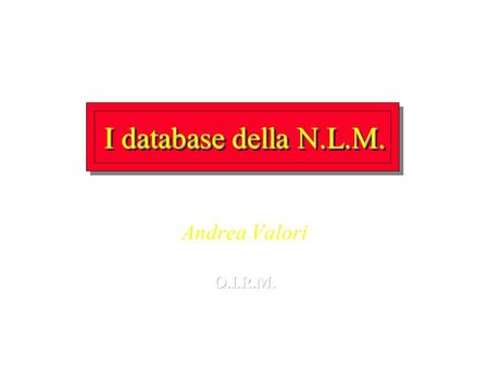 I database della N.L.M. Andrea Valori. NLM Databases *DIRLINE *MEDLINE plus *History of Medicine *Population Information.