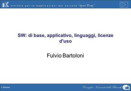 F. Bartoloni SW: di base, applicativo, linguaggi, licenze d'uso Fulvio Bartoloni.
