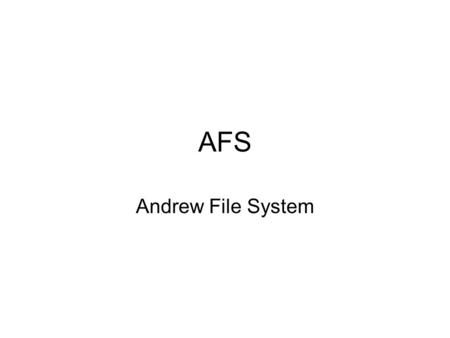 AFS Andrew File System.