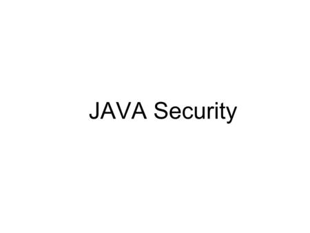 JAVA Security. Jdk1.0 sandBox Ilo sistema di sicurezza JAVA si basa sulla struttura della seandBox. In base a tale politica tutte le applicazioni eseguite.