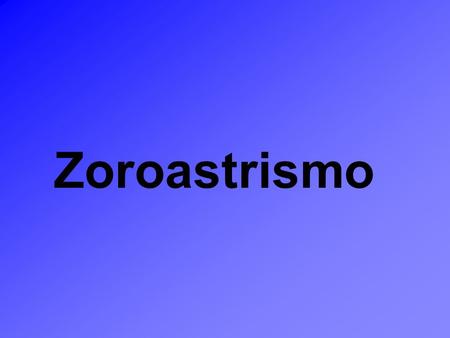 Zoroastrismo.